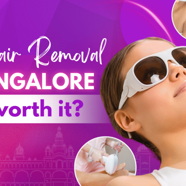 Laser hair removal in Bangalore – safe, effective, and long-lasting treatment