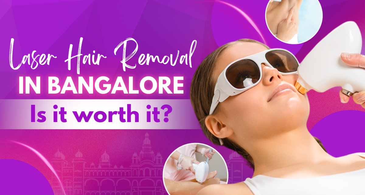 Laser hair removal in Bangalore – safe, effective, and long-lasting treatment